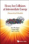 Gargi Chaudhuri, Gargi (Variable Energy Cyclotron Center Chaudhuri, Subal Dasgupta, Subal (Mcgill Univ Dasgupta, Gargi Chaudhuri, Swagata Mallik... - Heavy Ion Collisions At Intermediate Energy: Theoretical Models