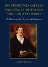 John Bastin, Bastin John - Sir Stamford Raffles And Some Of His Friends And Contemporaries: A Memoir Of The Founder Of Singapore