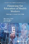 Alexander S Preker, Hortenzia Beciu &amp; Er Alexander S Preker, Hortenzia Beciu, Beciu Hortenzia, Eric L Keuffel, Hortenzia Beciu... - Financing The Education Of Health Workers: Gaining A Competitive Edge