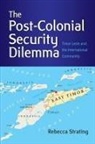 Rebecca Strating - The Post-Colonial Security Dilemma