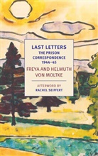 Shelley Frisch, Helmuth Caspar von Moltke, Johannes von Moltke, Rachel Seiffert, Dorothea von Moltke, Helmuth Caspar von Moltke... - Last Letters: The Prison Correspondence between Helmuth James and