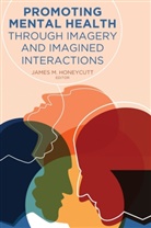 James M. Honeycutt, James M. Honeycutt, Gary L. Kreps, L Kreps, Jame M Honeycutt, James M Honeycutt - Promoting Mental Health Through Imagery and Imagined Interactions