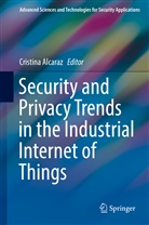 Cristin Alcaraz, Cristina Alcaraz - Security and Privacy Trends in the Industrial Internet of Things