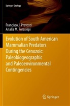 Analía M Forasiepi, Analía M. Forasiepi, Francisco Prevosti, Francisco J Prevosti, Francisco J. Prevosti - Evolution of South American Mammalian Predators During the Cenozoic: Paleobiogeographic and Paleoenvironmental Contingencies