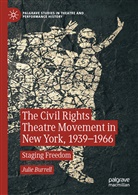 Julie Burrell - The Civil Rights Theatre Movement in New York, 1939-1966