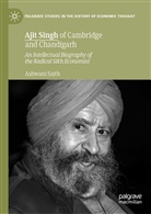 Ashwani Saith - Ajit Singh of Cambridge and Chandigarh