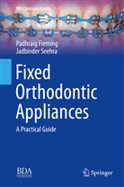 Padhrai Fleming, Padhraig Fleming, Jadbinder Seehra - Fixed Orthodontic Appliances