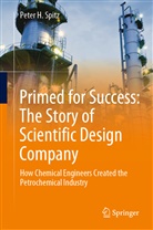 Peter H Spitz, Peter H. Spitz - Primed for Success: The Story of Scientific Design Company
