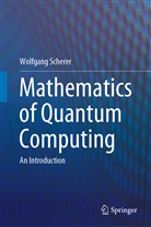 Wolfgang Scherer - Mathematics of Quantum Computing