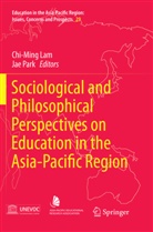 Chi-Min Lam, Chi-Ming Lam, Park, Park, Jae Park - Sociological and Philosophical Perspectives on Education in the Asia-Pacific Region