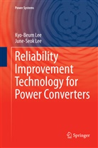 June-Seok Lee, Kyo-Beu Lee, Kyo-Beum Lee - Reliability Improvement Technology for Power Converters