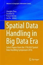 Francis Harvey, Francis Harvey et al, Fenzhe Su, Fenzhen Su, Jun Xu, Chenghu Zhou - Spatial Data Handling in Big Data Era