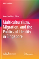 Kwe Fee Lian, Kwen Fee Lian, Kwen Fee Lian - Multiculturalism, Migration, and the Politics of Identity in Singapore