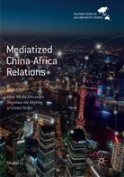 Shubo Li - Mediatized China-Africa Relations