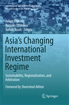 Julien Chaisse, Tomok Ishikawa, Tomoko Ishikawa, Sufian Jusoh - Asia's Changing International Investment Regime