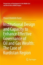 Khazal Abdullah Auzer - Institutional Design and Capacity to Enhance Effective Governance of Oil and Gas Wealth: The Case of Kurdistan Region