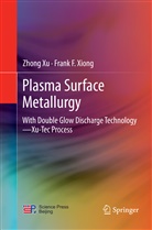 Frank F Xiong, Frank F. Xiong, Zhon Xu, Zhong Xu - Plasma Surface Metallurgy