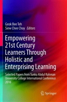 Geo Bee Teh, Geok Bee Teh, Chee Choy, Chee Choy, Siew Chee Choy, Geok Bee Teh - Empowering 21st Century Learners Through Holistic and Enterprising Learning