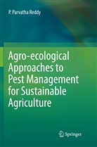 P Parvatha Reddy, P. Parvatha Reddy - Agro-ecological Approaches to Pest Management for Sustainable Agriculture