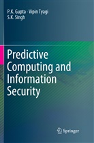 P Gupta, P K Gupta, P. K. Gupta, P.K. Gupta, S K Singh, S. K. Singh... - Predictive Computing and Information Security