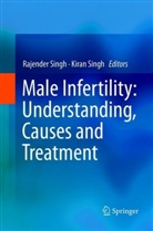 Singh, Singh, Kiran Singh, RAJENDE SINGH, Rajender Singh - Male Infertility: Understanding, Causes and Treatment