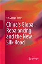 B. R. Deepak, R Deepak, B R Deepak - China's Global Rebalancing and the New Silk Road