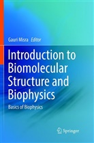 Gaur Misra, Gauri Misra - Introduction to Biomolecular Structure and Biophysics