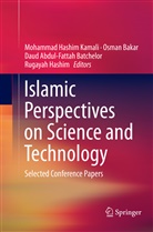 Daud Abdul-Fattah Batchelor et al, Osma Bakar, Osman Bakar, Daud Abdul-Fattah Batchelor, Rugayah Hashim, Mohammad Hashim Kamali - Islamic Perspectives on Science and Technology