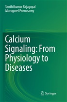 Murugavel Ponnusamy, Senthilkuma Rajagopal, Senthilkumar Rajagopal - Calcium Signaling: From Physiology to Diseases