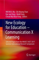 Chi-Keun Chan, Chi-Keung Chan, Cheuk Wai Rose Fong, Heidi Fung, Will W. K. Ma, Will W.K. Ma... - New Ecology for Education - Communication X Learning