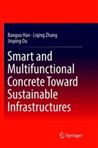 Baogu Han, Baoguo Han, Jinping Ou, Liqin Zhang, Liqing Zhang - Smart and Multifunctional Concrete Toward Sustainable Infrastructures