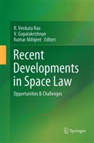Kumar Abhijeet, Gopalakrishnan, V Gopalakrishnan, V. Gopalakrishnan, R. Venkata Rao - Recent Developments in Space Law