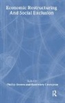 Phillip Brown, Rosemary Crompton, Canterbury. Phillip Brown; Rosemary Crompton both of the University of Kent, Phillip Brown; Rosemary Crompton both of the University of Kent Canterbury. - Economic Restructuring And Social Exclusion