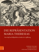 Sandra Hertel, Stefani Linsboth, Stefanie Linsboth, Werner Telesko - Die Repräsentation Maria Theresias