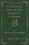 Miguel De Cervantes Saavedra - El Ingenioso Hidalgo Don Quijote de la Mancha (Classic Reprint)