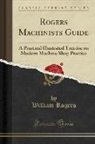 William Rogers - Rogers Machinists Guide