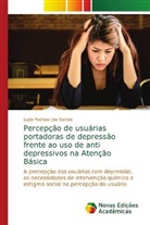 Luzia Pedroso dos Santos - Percepção de usuárias portadoras de depressão frente ao uso de anti depressivos na Atenção Básica