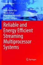 Francky Catthoor, Anup Kuma Das, Anup Kumar Das, Akas Kumar, Akash Kumar, Bharadwaj Veeravalli - Reliable and Energy Efficient Streaming Multiprocessor Systems