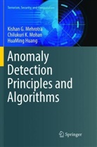 HuaMi Huang, HuaMing Huang, Kishan Mehrotra, Kishan G Mehrotra, Kishan G. Mehrotra, Chilukuri Mohan... - Anomaly Detection Principles and Algorithms