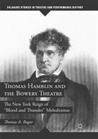 Thomas A Bogar, Thomas A. Bogar - Thomas Hamblin and the Bowery Theatre