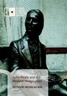 Nichola Roe, Nicholas Roe - John Keats and the Medical Imagination