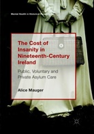 Alice Mauger - The Cost of Insanity in Nineteenth-Century Ireland