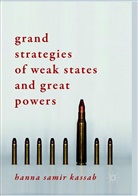 Hanna Samir Kassab - Grand Strategies of Weak States and Great Powers