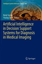 Chen, Chen, Yisong Chen, Kenj Suzuki, Kenji Suzuki - Artificial Intelligence in Decision Support Systems for Diagnosis in Medical Imaging