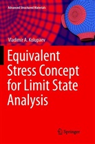 Vladimir A Kolupaev, Vladimir A. Kolupaev - Equivalent Stress Concept for Limit State Analysis
