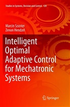 Zenon Hendzel, Marci Szuster, Marcin Szuster - Intelligent Optimal Adaptive Control for Mechatronic Systems
