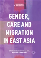 Raymond K. H. Chan, Raymond K.H. Chan, Raymon K H Chan, Raymond K H Chan, Reiko Ogawa, Akiko S. Oishi... - Gender, Care and Migration in East Asia