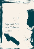 Liam Dee - Against Art and Culture