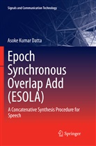 Asoke Kumar Datta - Epoch Synchronous Overlap Add (ESOLA)