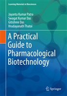Gitish Das, Gitishree Das, Swagat Kuma Das, Swagat Kumar Das, Jayanta Kuma Patra, Jayanta Kumar Patra... - A Practical Guide to Pharmacological Biotechnology